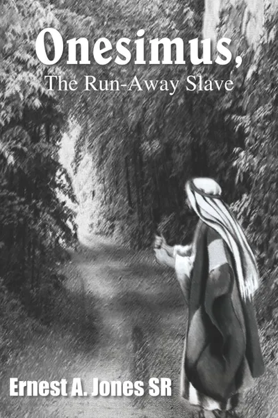 Обложка книги Onesimus, the Run-Away Slave, Ernest A. Jones Sr