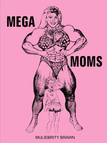 Обложка книги Mega Moms, Muliebrity Brawn