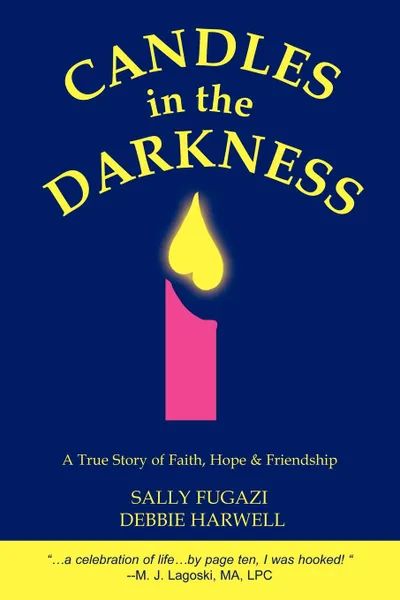 Обложка книги Candles in the Darkness. A True Story of Faith, Hope & Friendship, Sally Fugazi, Debbie Harwell