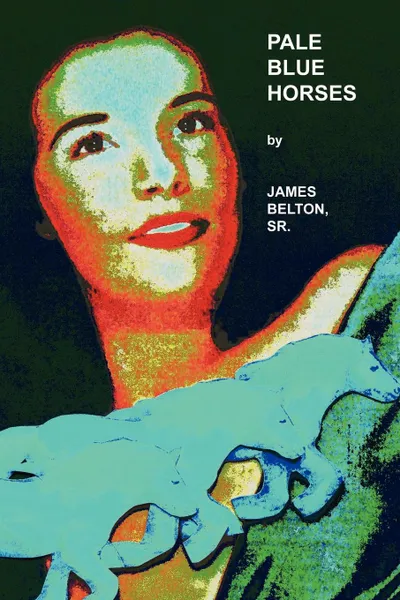 Обложка книги Pale Blue Horses, James Belton Sr.