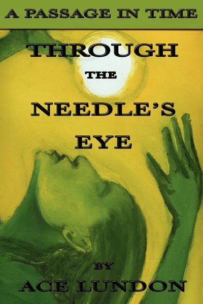 Обложка книги Through The Needle's Eye/The Legend of The Planet Itnava, Ace Lundon