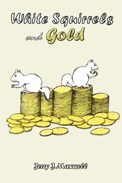 Обложка книги White Squirrels and Gold, Jerry J. Maxwell