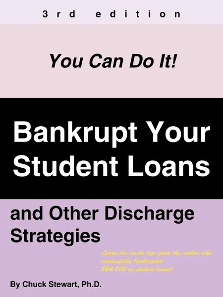 Обложка книги Bankrupt Your Student Loans. And Other Discharge Strategies, Chuck Stewart Ph. D.