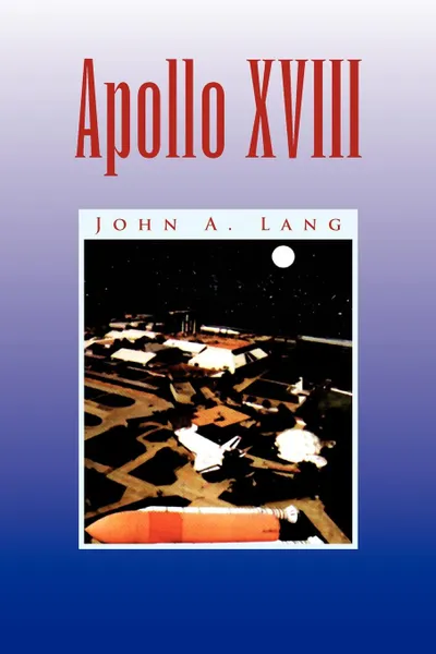 Обложка книги Apollo XVIII, John A. Lang