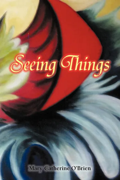 Обложка книги Seeing Things, Mary Catherine O'Brien