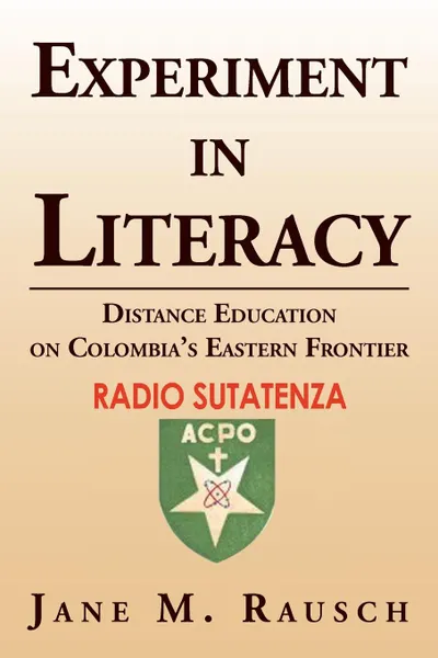 Обложка книги Experiment in Literacy. Distance Education on Colombia's Eastern Frontier, Jane M. Rausch