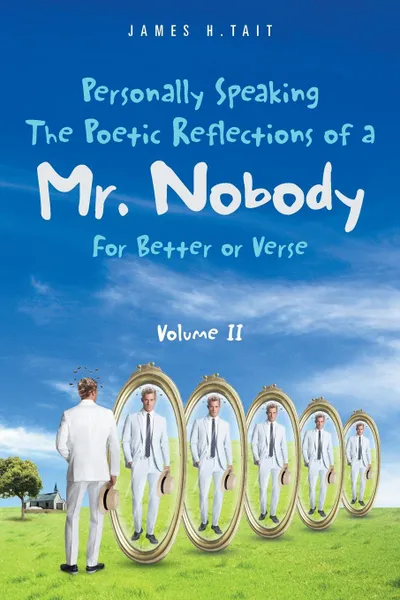 Обложка книги Personally Speaking-The Poetic Reflections of a Mr. Nobody. For Better or Verse, James H. Tait