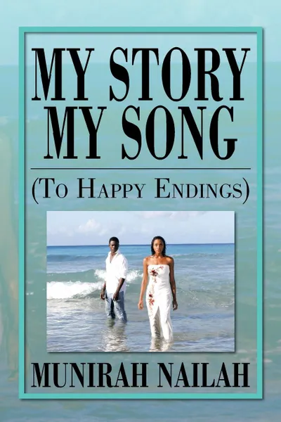 Обложка книги My Story My Song (to Happy Endings). To Happy Endings, Munirah Nailah