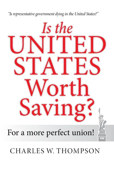 Обложка книги Is the United States Worth Saving?. For a More Perfect Union!, Charles W. Thompson