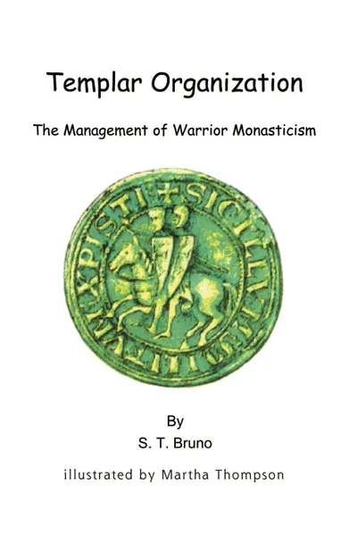 Обложка книги Templar Organization. The Management of Warrior Monasticism, S. T. Bruno