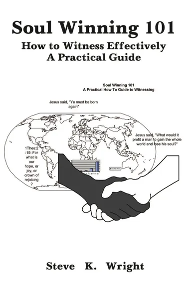 Обложка книги Soul Winning 101. How to Witness Effectively a Practical Guide, Steve K. Wright