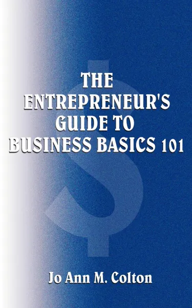 Обложка книги The Entrepreneur's Guide to Business Basics 101, Jo Ann M. Colton