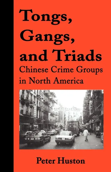 Обложка книги Tongs, Gangs, and Triads. Chinese Crime Groups in North America, Peter Huston