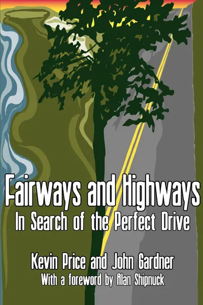 Обложка книги Fairways and Highways. In Search of the Perfect Drive, Kevin Price, John Gardner