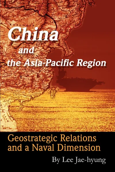 Обложка книги China and the Asia-Pacific Region. Geostrategic Relations and a Naval Dimension, Jae-Hyung Lee