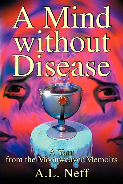 Обложка книги A Mind Without Disease. A Yarn from the Moonweaver Memoirs, Adam L. D'Amato-Neff