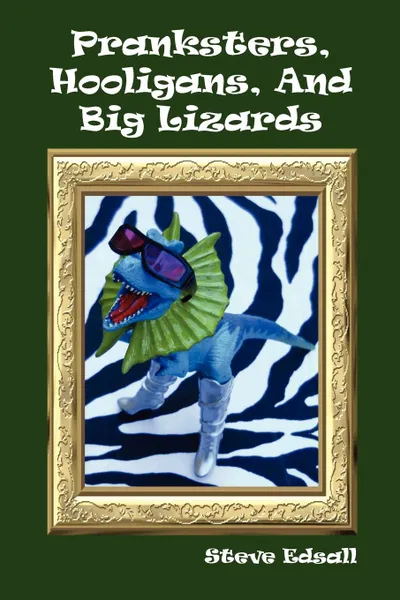 Обложка книги Pranksters, Hooligans, and Big Lizards, Steve Edsall