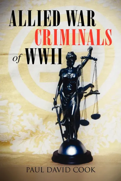 Обложка книги Allied War Criminals of WWII, Paul David Cook