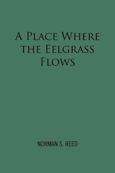 Обложка книги A Place Where the Eelgrass Flows, Norman S. Reed