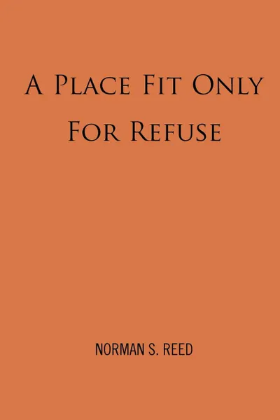 Обложка книги A Place Fit Only For Refuse, Norman S. Reed