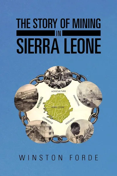 Обложка книги The Story of Mining in Sierra Leone, Winston Forde