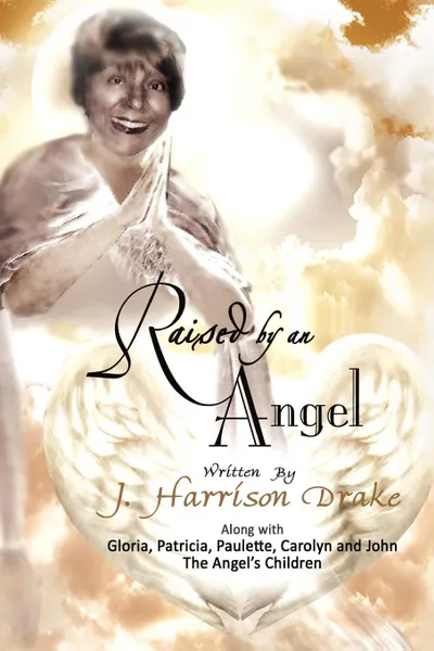 Обложка книги Raised by an Angel, J. Harrison Drake