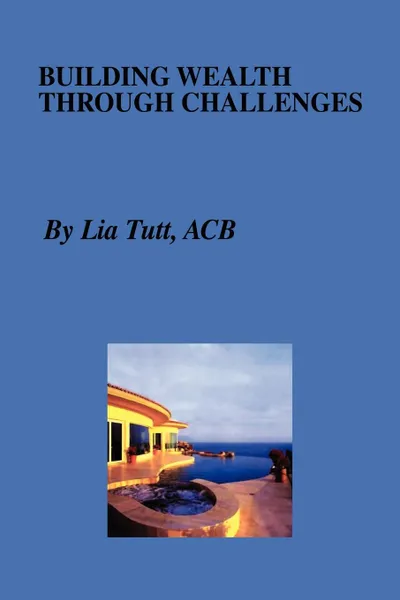 Обложка книги Building Wealth Through Challenges, Lia Tutt