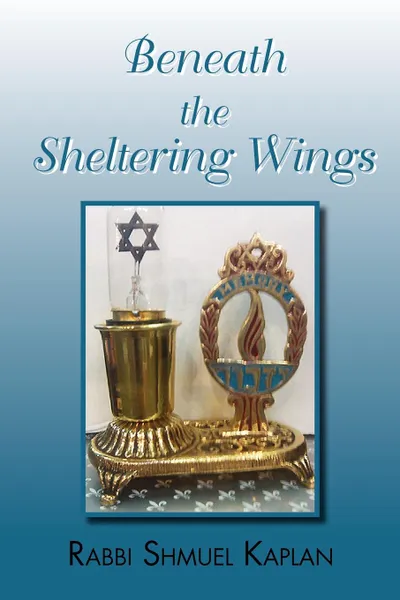 Обложка книги Beneath the Sheltering Wings, Rabbi Shmuel Kaplan