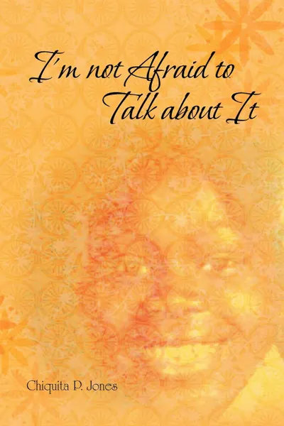 Обложка книги I'm Not Afraid to Talk about It, Chiquita P. Jones