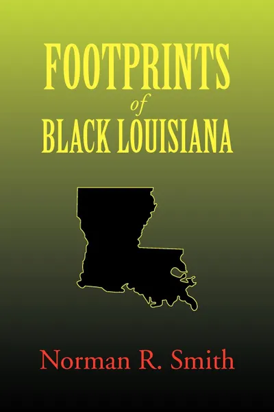 Обложка книги Footprints of Black Louisiana, Norman R. Smith