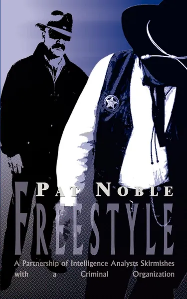 Обложка книги Freestyle. A Partnership of Intelligence Analysts Skirmishes with a Criminal Organization, Pat Noble