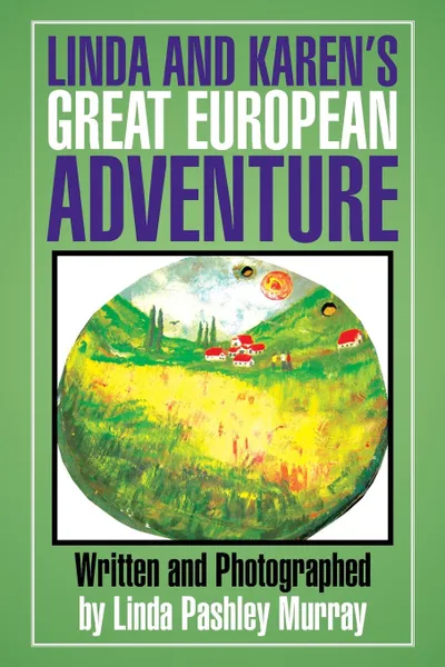 Обложка книги Linda and Karen's Great European Adventure, Linda Pashley Murray