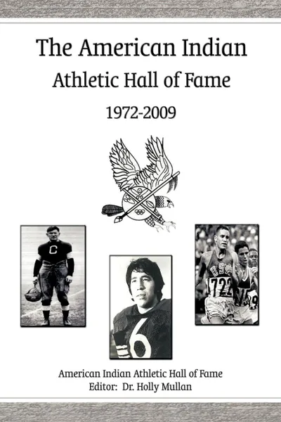 Обложка книги The American Indian Athletic Hall of Fame - 1972-2009, I American Indian Athletic Hall of Fame, American Indian Athletic Hall of Fame