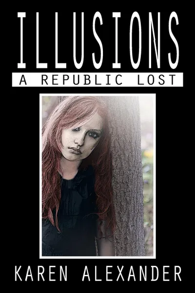 Обложка книги Illusions. A Republic Lost, Karen Alexander