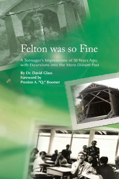 Обложка книги Felton Was So Fine. A Teenager's Impressions of 50 Years Ago, with Excursions Into the More Distant Past, David Glass