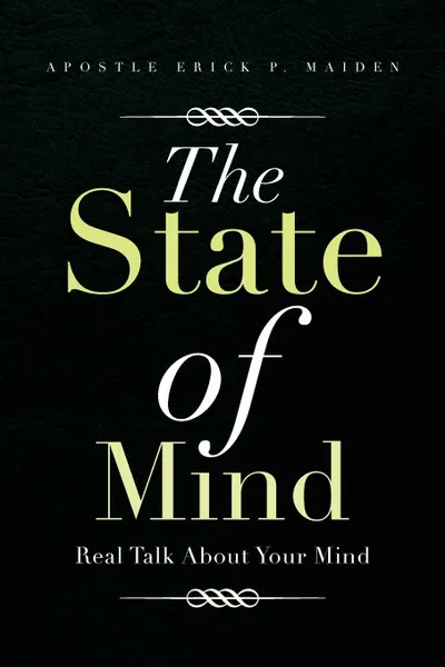 Обложка книги The State of Mind. Real Talk about Your Mind, Apostle Erick P. Maiden