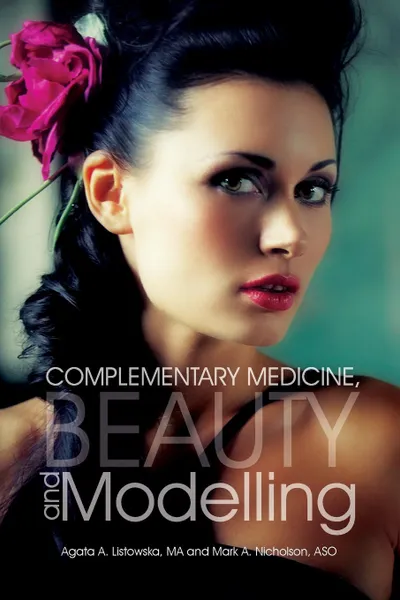 Обложка книги Complementary Medicine, Beauty and Modelling, AGATA A. LISTOWSKA MA, MARK A. NICHOLSON ASO