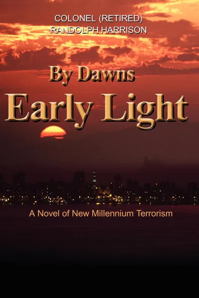 Обложка книги By Dawns Early Light. A Novel of New Millennium Terrorism, Randolph R Harrison