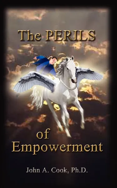 Обложка книги The Perils of Empowerment, John A. Cook PhD