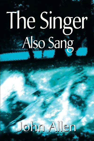 Обложка книги The Singer Also Sang, John Allen