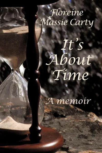 Обложка книги It's about Time. A Memoir, Floreine Massie Carty