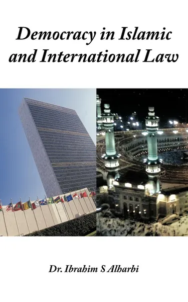 Обложка книги Democracy in Islamic and International Law, Ibrahim S. Alharbi