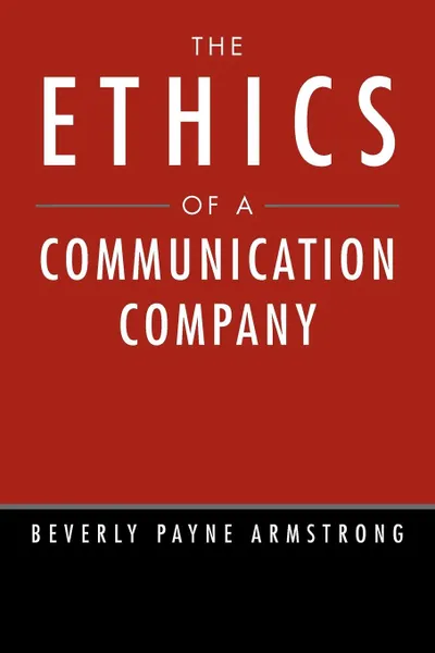 Обложка книги The Ethics of a Communication Company, Beverly Payne Armstrong