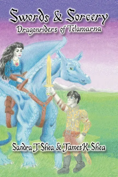 Обложка книги Swords and Sorcery. Dragonriders of Telamarna, Sandra J. Shea, James K. Shea