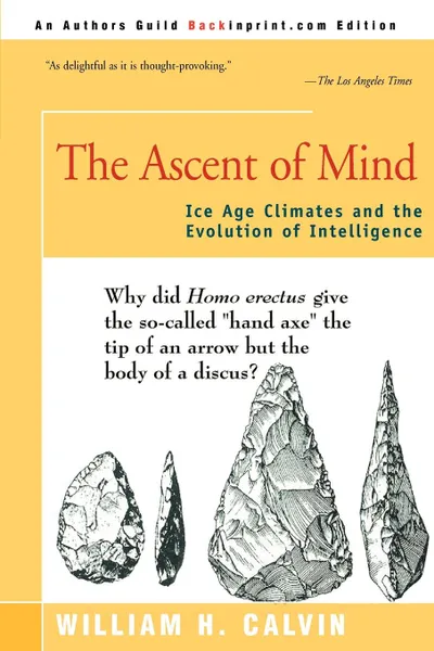 Обложка книги The Ascent of Mind. Ice Age Climates and the Evolution of Intelligence, William H. Calvin