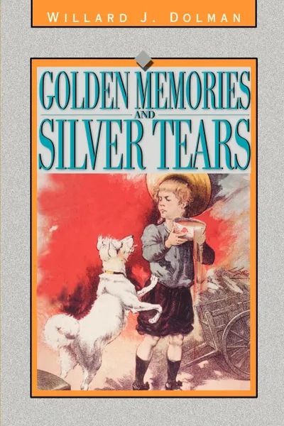 Обложка книги Golden Memories and Silver Tears, Willard J. Dolman