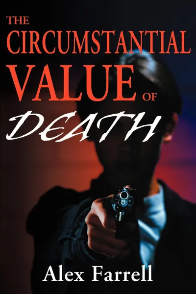 Обложка книги The Circumstantial Value of Death, Alex Farrell