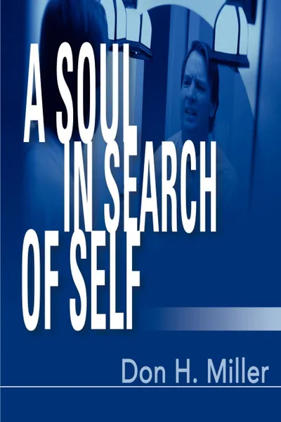 Обложка книги A Soul in Search of Self, Don H. Miller