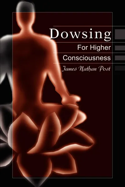 Обложка книги Dowsing for Higher Consciousness, James Nathan Post