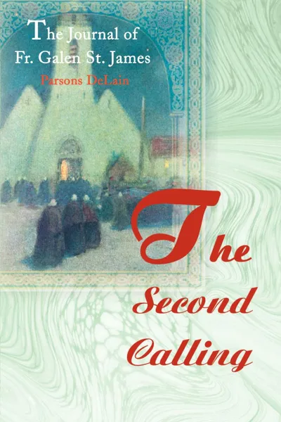 Обложка книги The Second Calling. The Journal of Fr. Galen St. James, Parsons DeLain